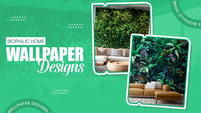 Biophilic Home Wallpaper Designs