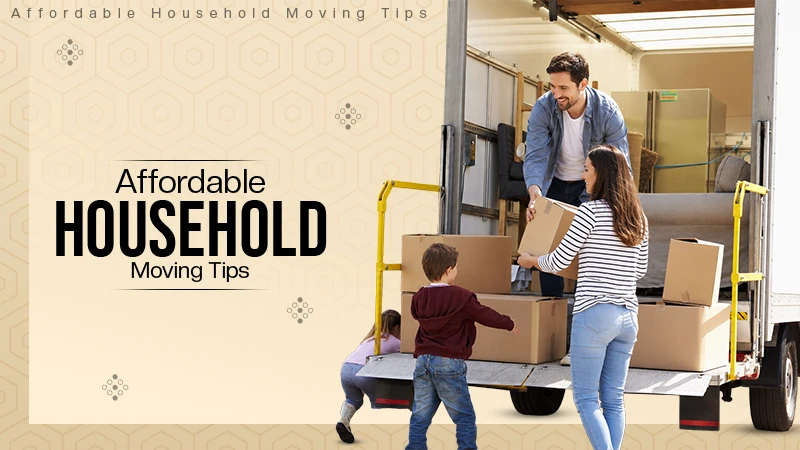 Affordable Household Moving Tips