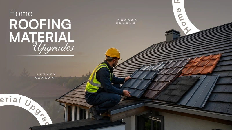 Home Roofing Material Upgrades