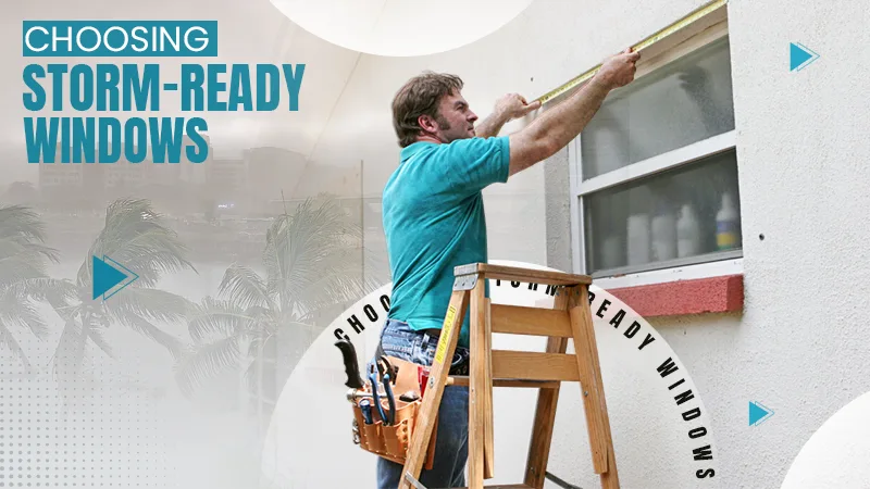 choosing storm ready windows