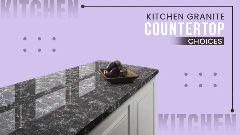 kitchen granite countertop choices tips