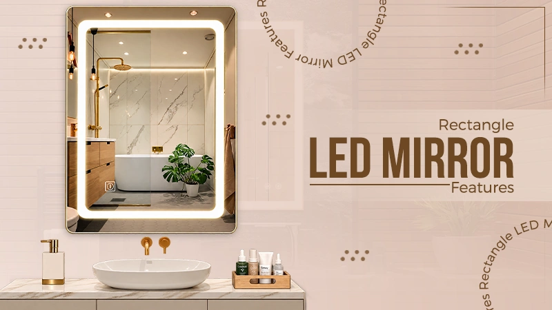 Rectangle LED Mirror Features
