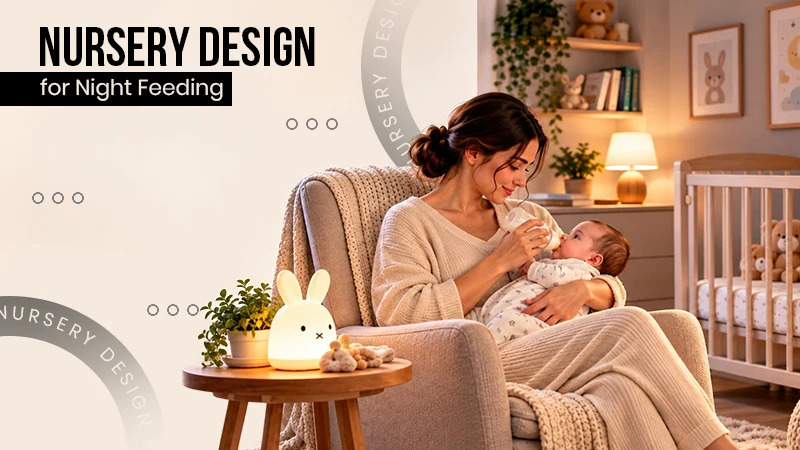 6 Nursery Design Choices That Matter Most During Overnight Feedings