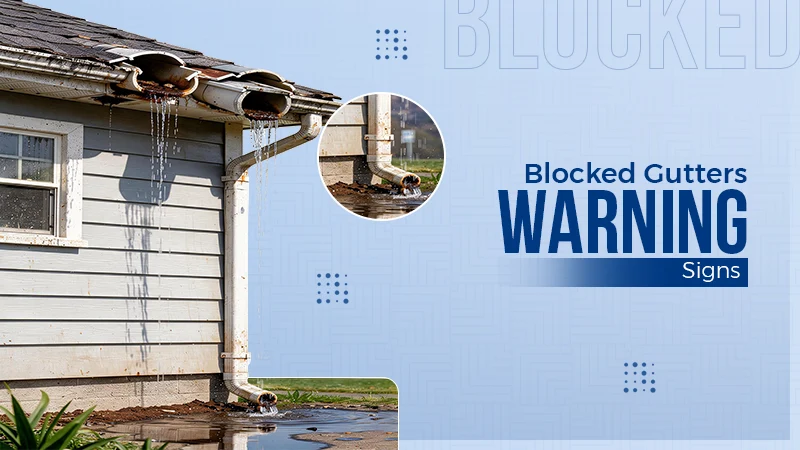 Warning Signs of Blocked Gutters and How Timely Cleaning Helps Prevent Home Water Damage