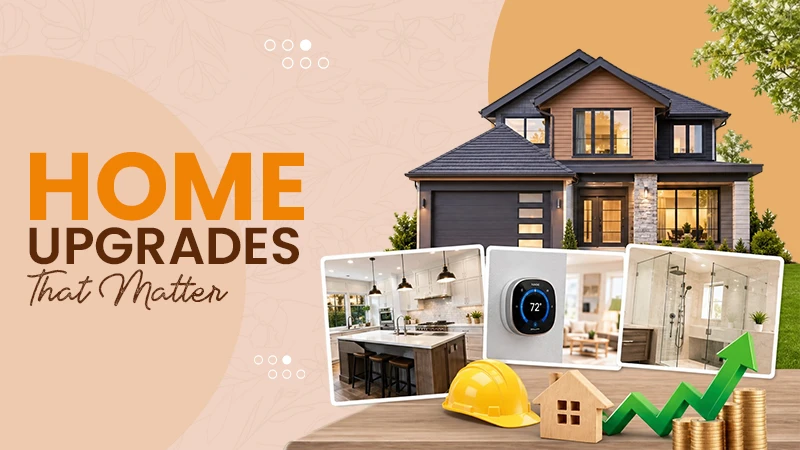 The Home Upgrades That Make the Biggest Difference in Comfort, Convenience, and Resale Value for Today’s Homeowners